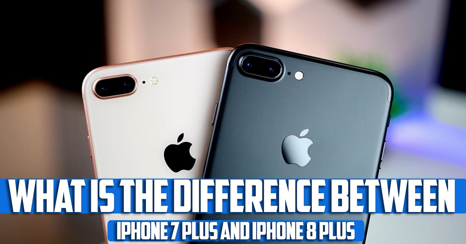 What is the difference between iPhone 7 plus and iPhone 8 plus?