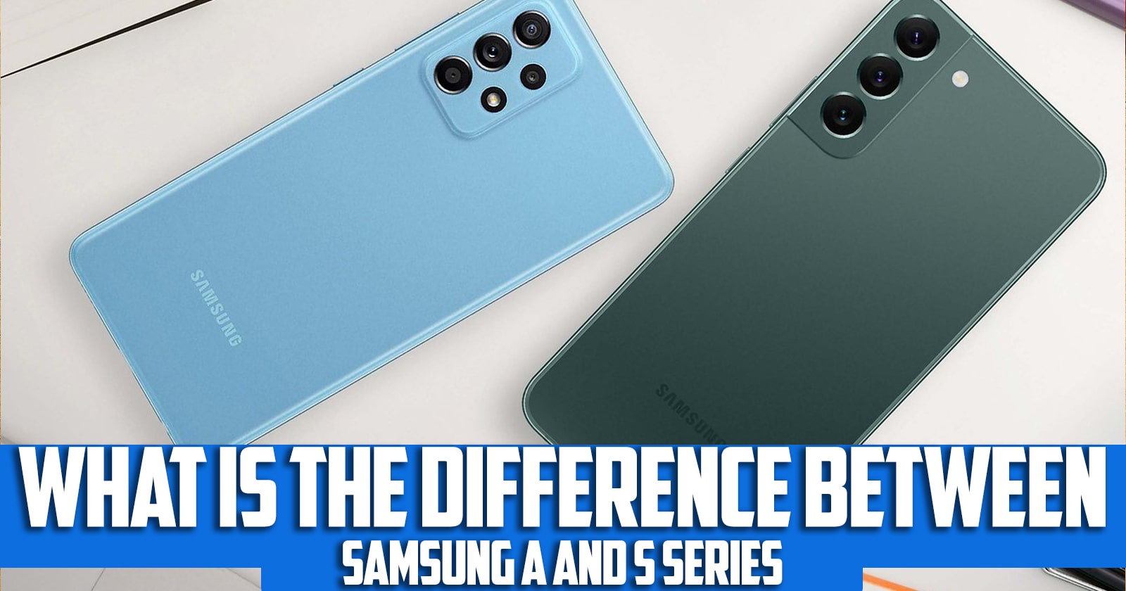 What is the difference between Samsung a and s series?