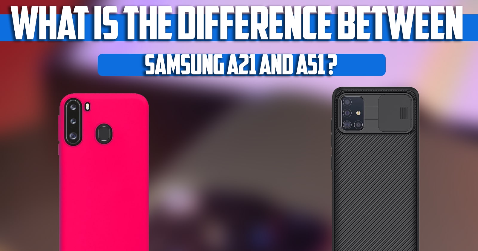 What is the difference between Samsung a21 and a51?