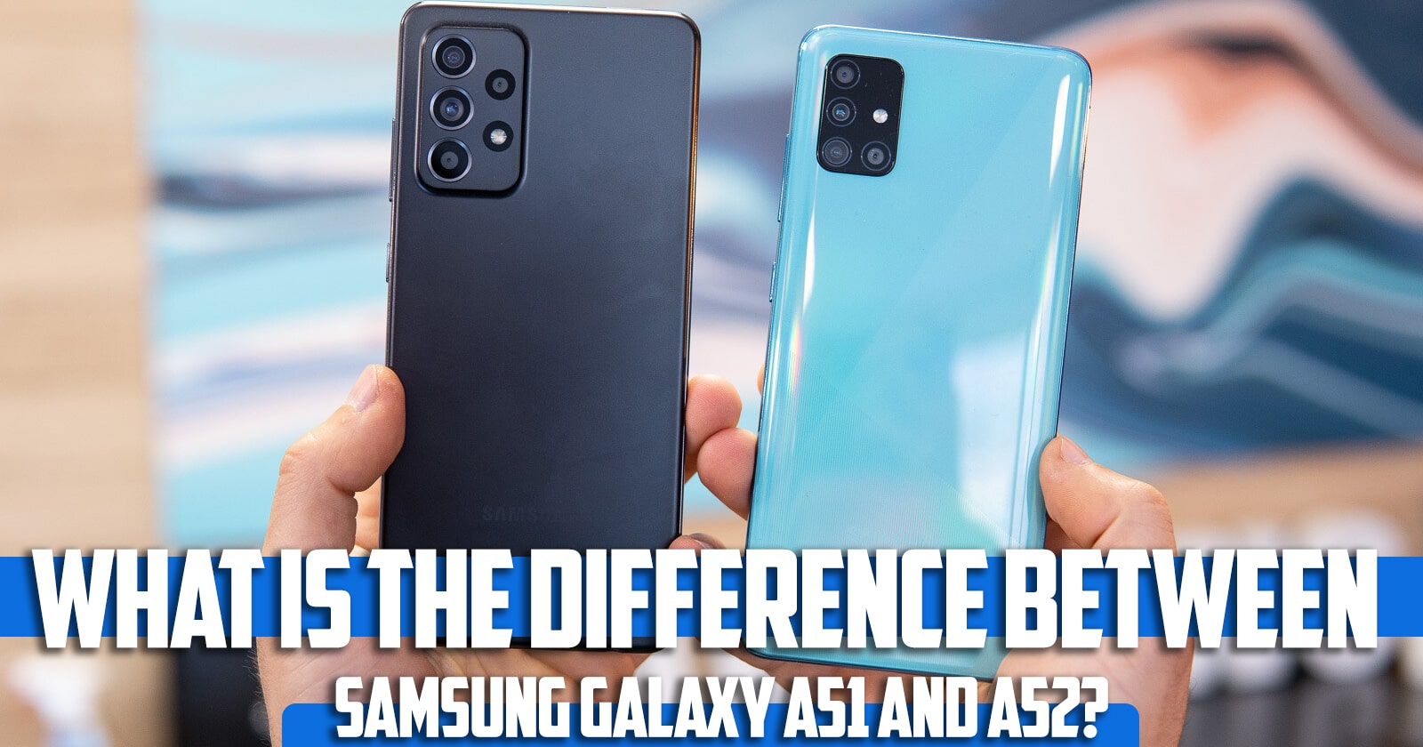 What is the difference between Samsung Galaxy a51 and a52?