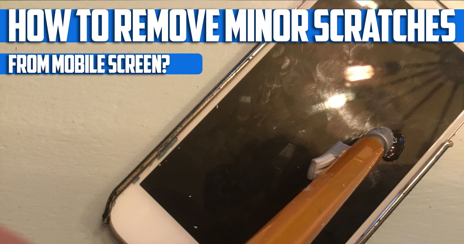 How to remove minor scratches from mobile screen