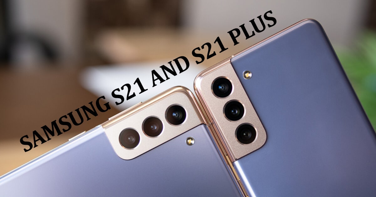 What Is the Difference Between Samsung S21 and S21+