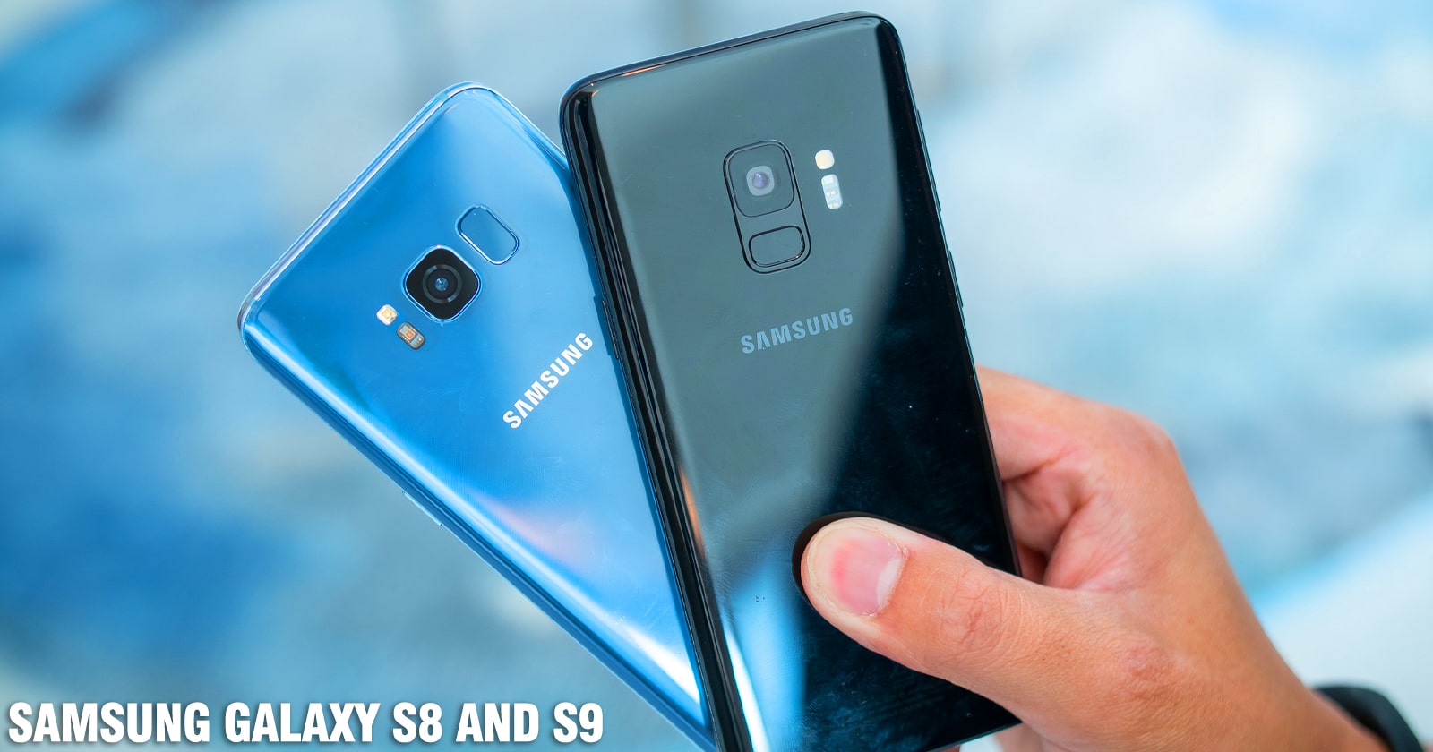 What Is the Difference Between Samsung Galaxy S8 and S9